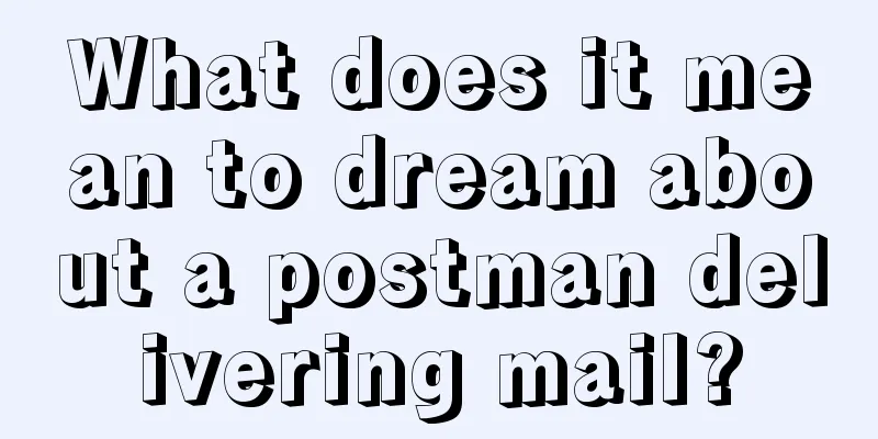 What does it mean to dream about a postman delivering mail?