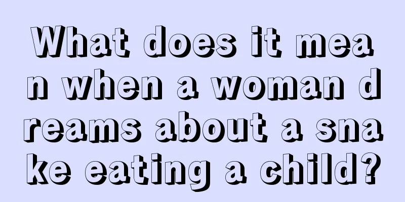 What does it mean when a woman dreams about a snake eating a child?