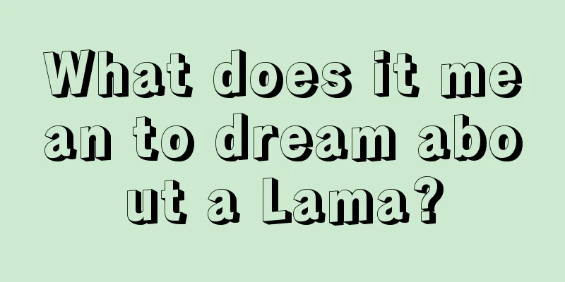 What does it mean to dream about a Lama?