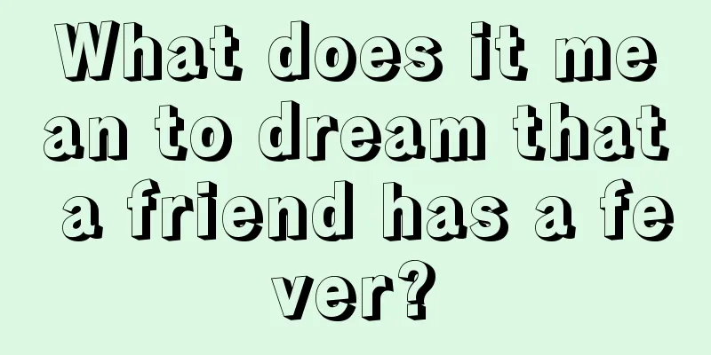 What does it mean to dream that a friend has a fever?