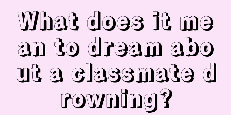 What does it mean to dream about a classmate drowning?