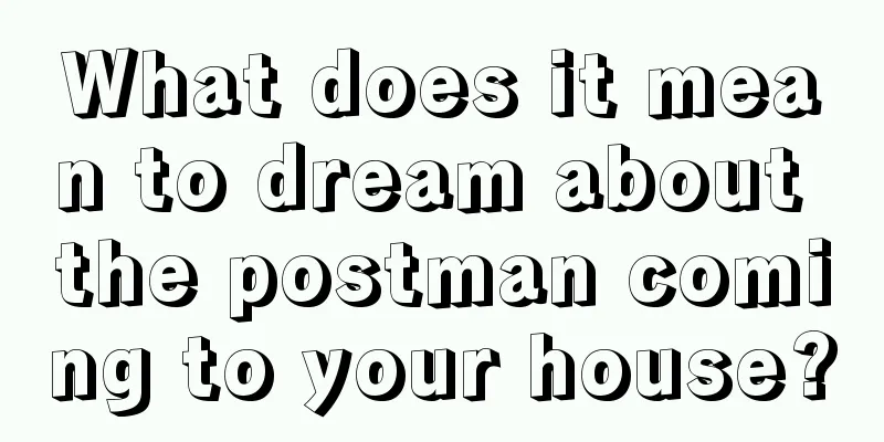 What does it mean to dream about the postman coming to your house?