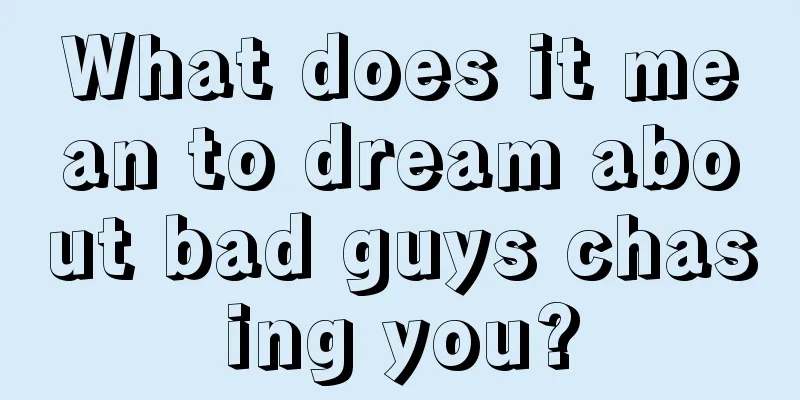 What does it mean to dream about bad guys chasing you?