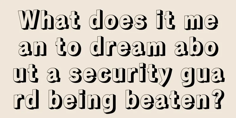 What does it mean to dream about a security guard being beaten?