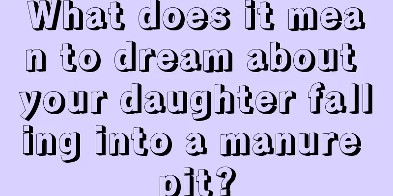 What does it mean to dream about your daughter falling into a manure pit?