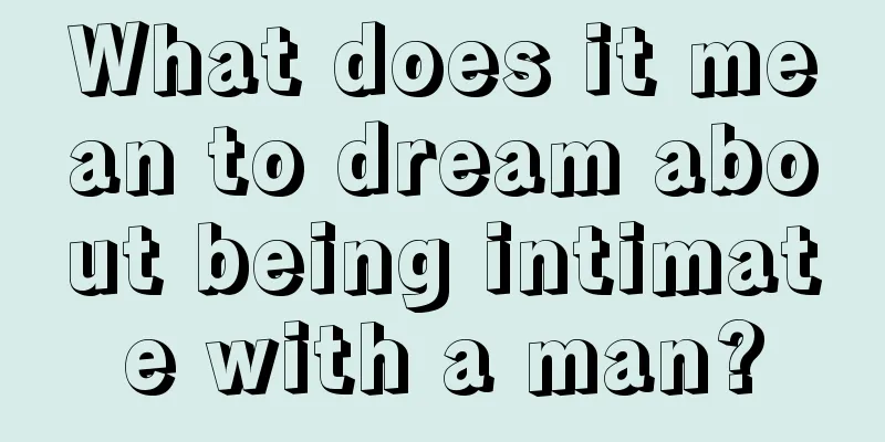 What does it mean to dream about being intimate with a man?