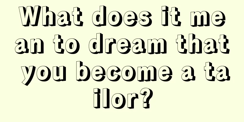 What does it mean to dream that you become a tailor?