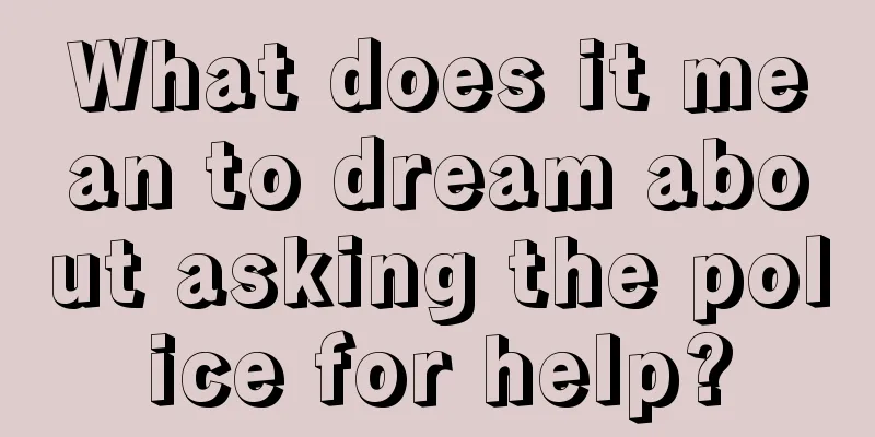 What does it mean to dream about asking the police for help?