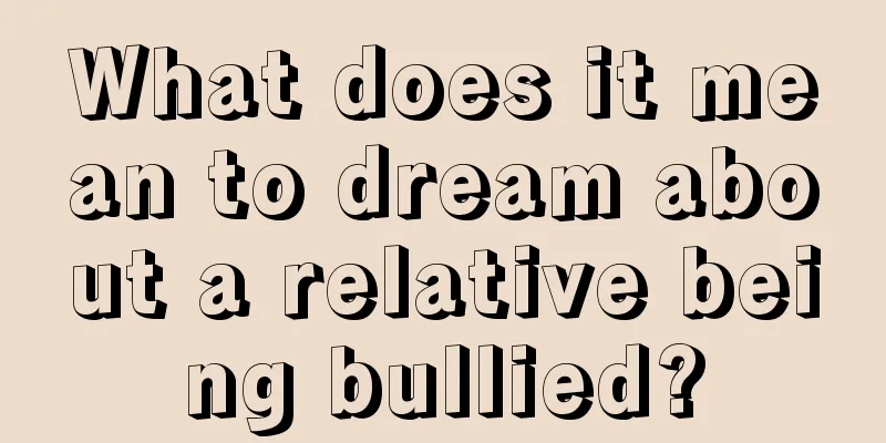 What does it mean to dream about a relative being bullied?