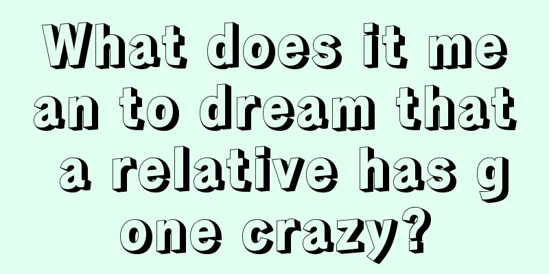 What does it mean to dream that a relative has gone crazy?