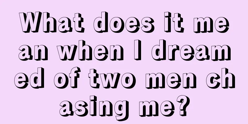 What does it mean when I dreamed of two men chasing me?