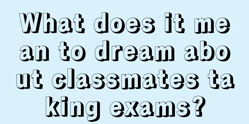 What does it mean to dream about classmates taking exams?