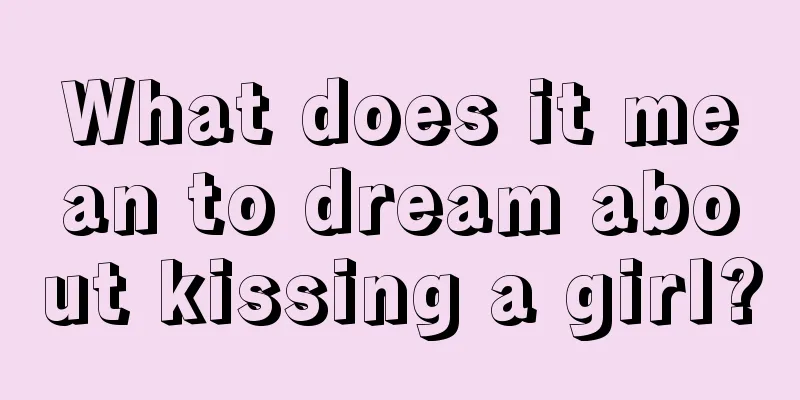 What does it mean to dream about kissing a girl?