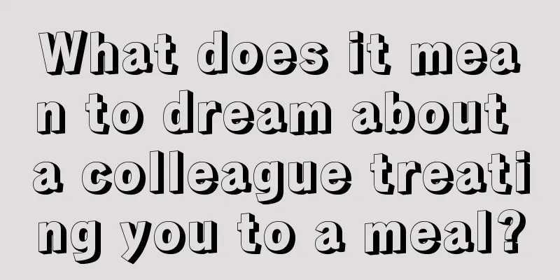 What does it mean to dream about a colleague treating you to a meal?