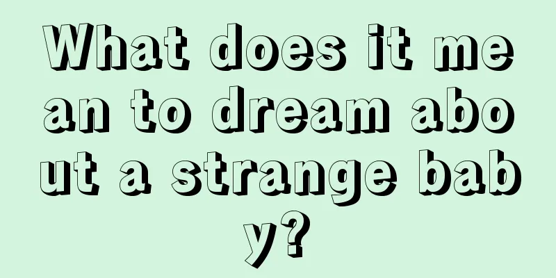 What does it mean to dream about a strange baby?