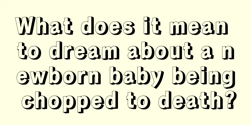 What does it mean to dream about a newborn baby being chopped to death?