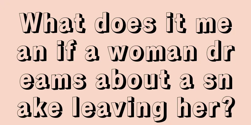 What does it mean if a woman dreams about a snake leaving her?