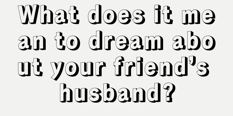 What does it mean to dream about your friend’s husband?