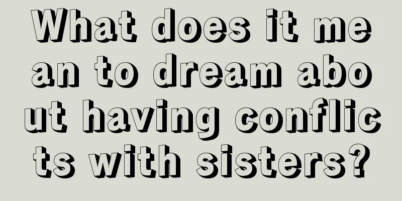 What does it mean to dream about having conflicts with sisters?