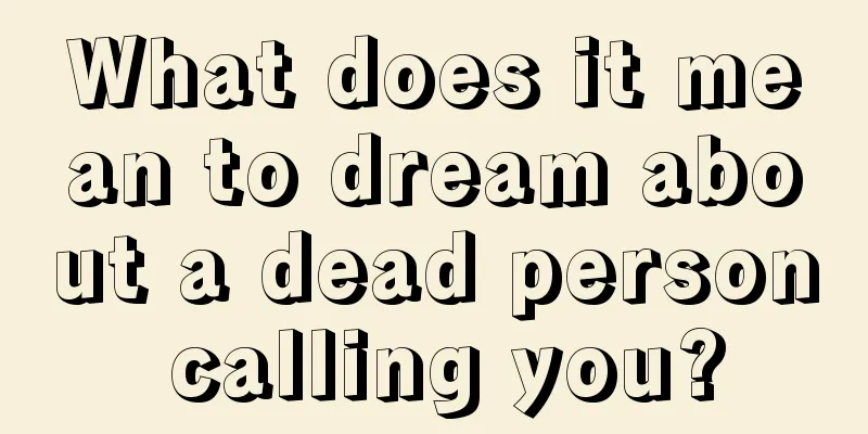 What does it mean to dream about a dead person calling you?