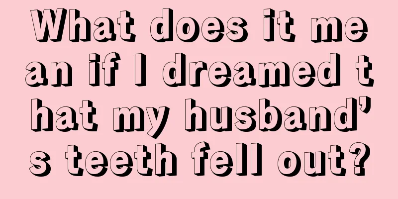 What does it mean if I dreamed that my husband’s teeth fell out?