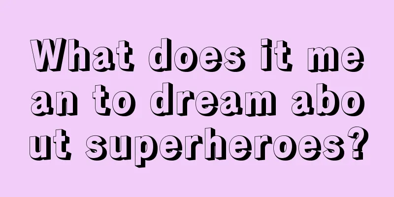 What does it mean to dream about superheroes?