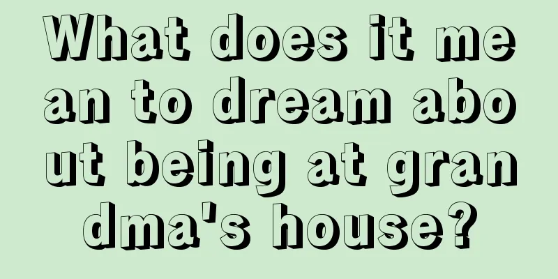 What does it mean to dream about being at grandma's house?