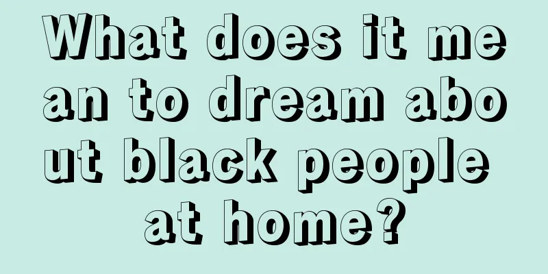 What does it mean to dream about black people at home?