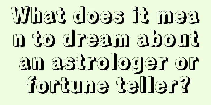 What does it mean to dream about an astrologer or fortune teller?