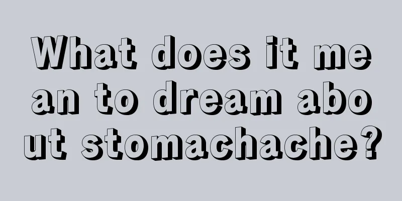 What does it mean to dream about stomachache?