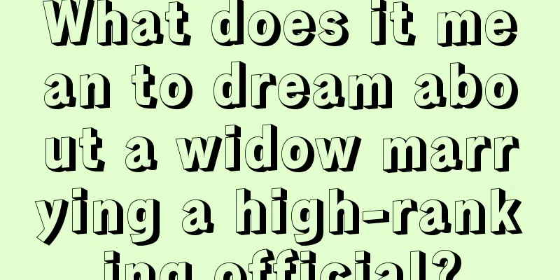 What does it mean to dream about a widow marrying a high-ranking official?