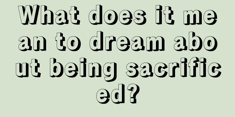 What does it mean to dream about being sacrificed?