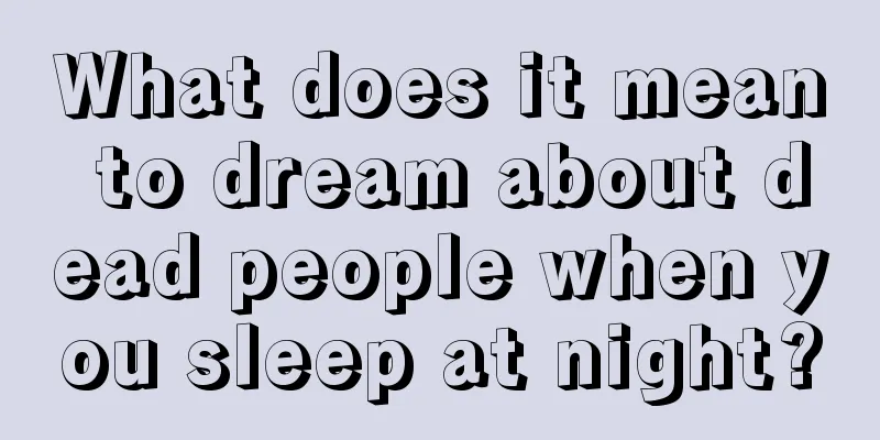 What does it mean to dream about dead people when you sleep at night?