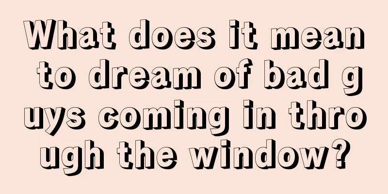 What does it mean to dream of bad guys coming in through the window?