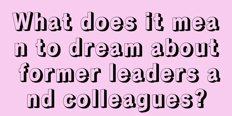 What does it mean to dream about former leaders and colleagues?