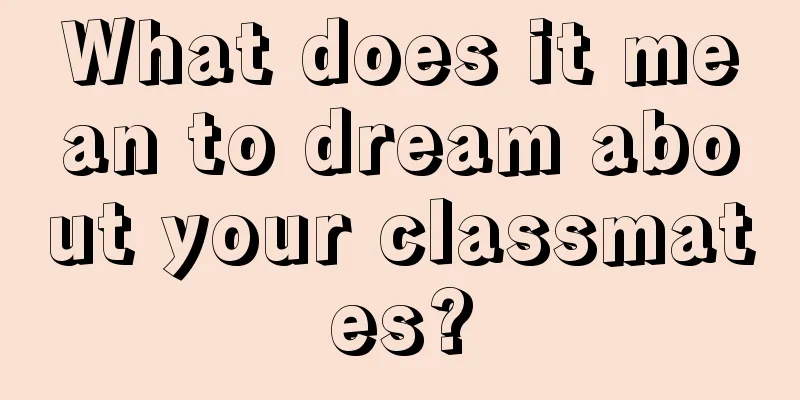 What does it mean to dream about your classmates?