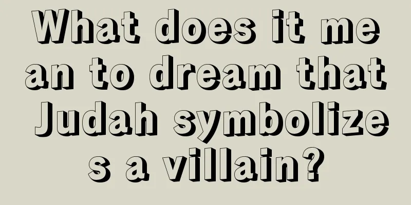 What does it mean to dream that Judah symbolizes a villain?