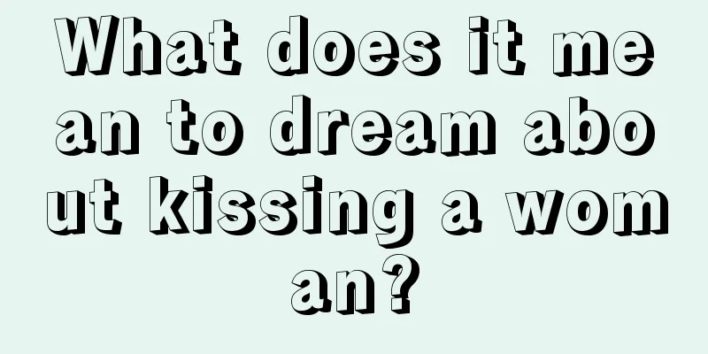 What does it mean to dream about kissing a woman?