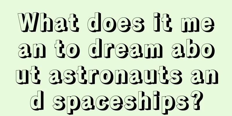 What does it mean to dream about astronauts and spaceships?