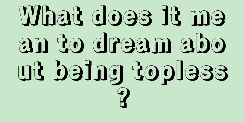 What does it mean to dream about being topless?