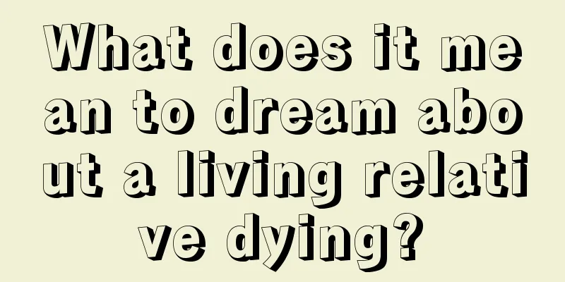 What does it mean to dream about a living relative dying?