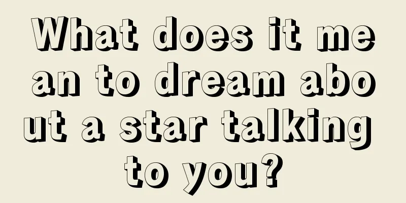 What does it mean to dream about a star talking to you?