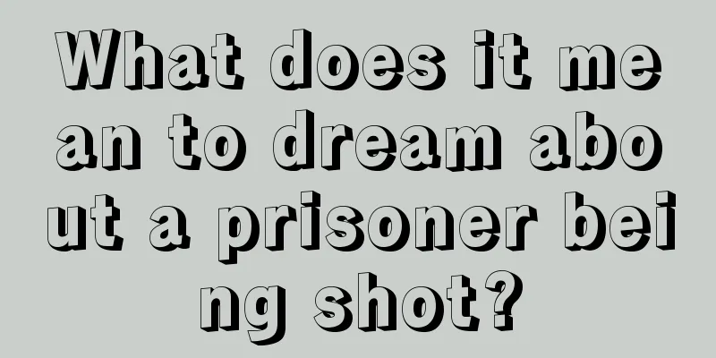 What does it mean to dream about a prisoner being shot?