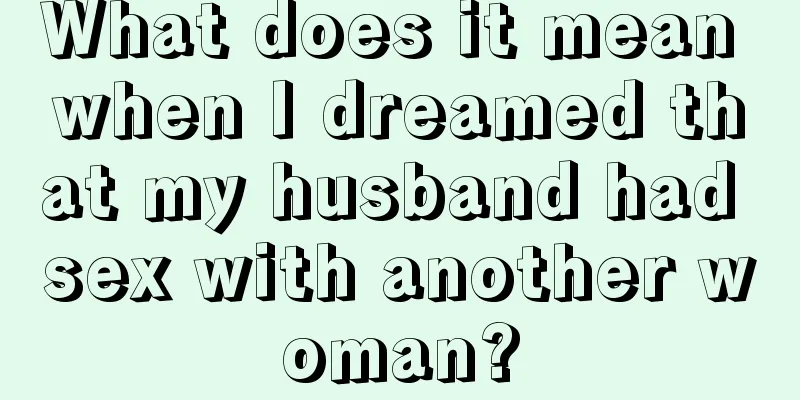 What does it mean when I dreamed that my husband had sex with another woman?