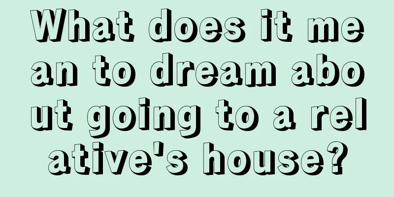 What does it mean to dream about going to a relative's house?