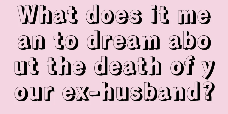 What does it mean to dream about the death of your ex-husband?