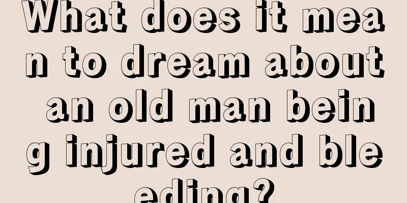 What does it mean to dream about an old man being injured and bleeding?