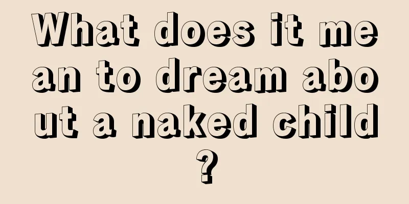 What does it mean to dream about a naked child?