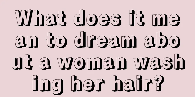 What does it mean to dream about a woman washing her hair?