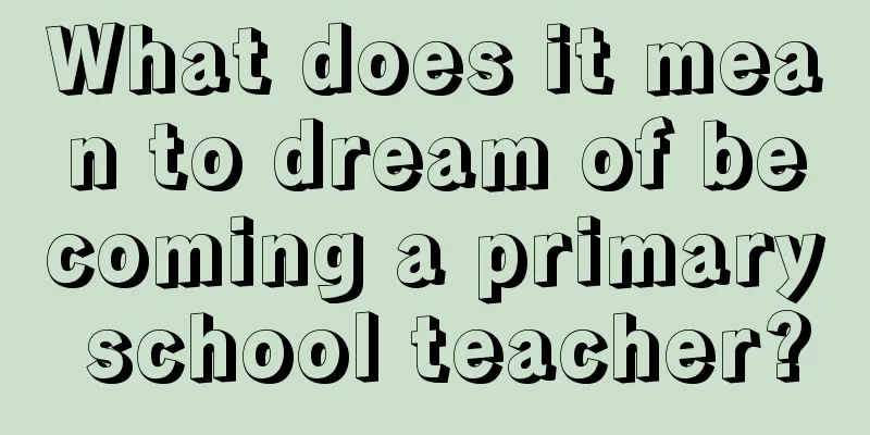 What does it mean to dream of becoming a primary school teacher?